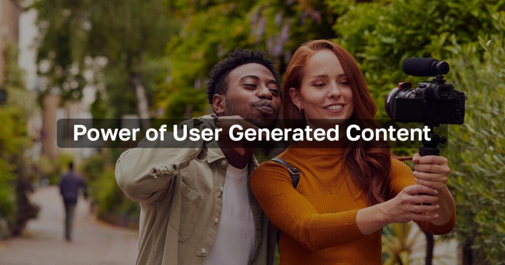 Power of User Generated Content