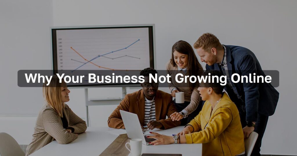 Why Your Business is not growing online